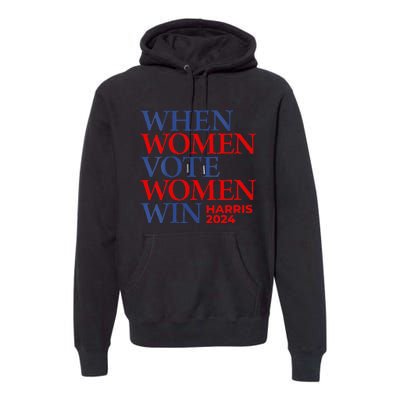 Kamala Harris Madam President IM With Her When Women Vote Premium Hoodie