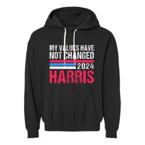 Kamala Harris My Values Have Not Change Kamala Vote Garment-Dyed Fleece Hoodie