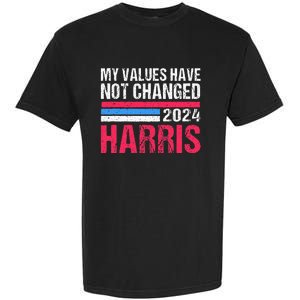 Kamala Harris My Values Have Not Change Kamala Vote Garment-Dyed Heavyweight T-Shirt