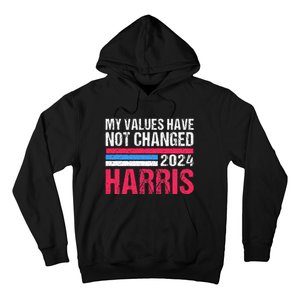 Kamala Harris My Values Have Not Change Kamala Vote Hoodie