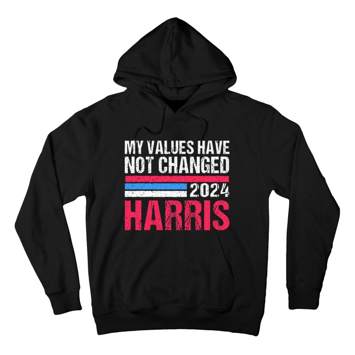 Kamala Harris My Values Have Not Change Kamala Vote Hoodie