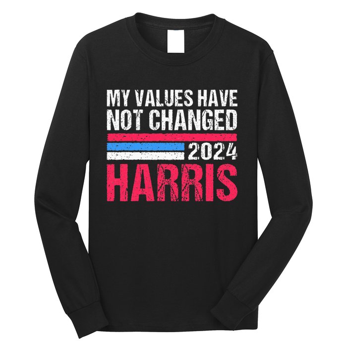 Kamala Harris My Values Have Not Change Kamala Vote Long Sleeve Shirt