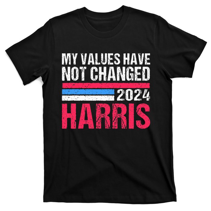 Kamala Harris My Values Have Not Change Kamala Vote T-Shirt