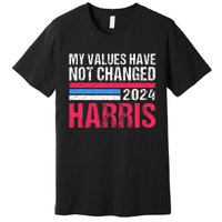 Kamala Harris My Values Have Not Change Kamala Vote Premium T-Shirt