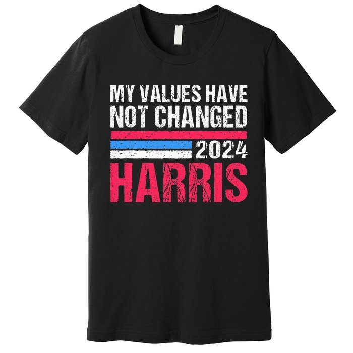 Kamala Harris My Values Have Not Change Kamala Vote Premium T-Shirt