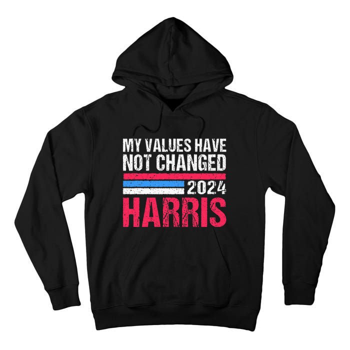 Kamala Harris My Values Have Not Change Kamala Vote Tall Hoodie