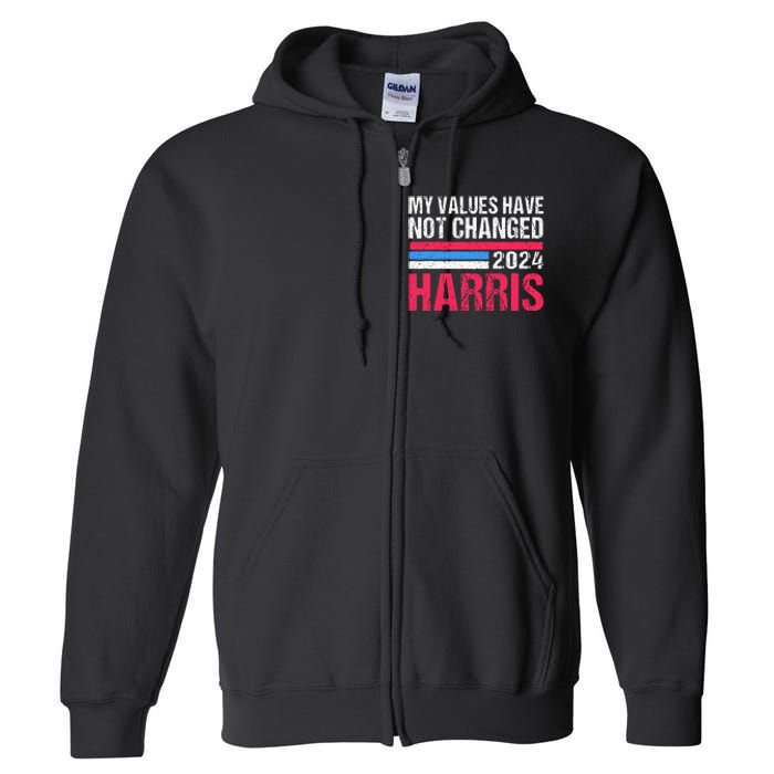 Kamala Harris My Values Have Not Change Kamala Vote Full Zip Hoodie