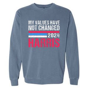 Kamala Harris My Values Have Not Change Kamala Vote Garment-Dyed Sweatshirt