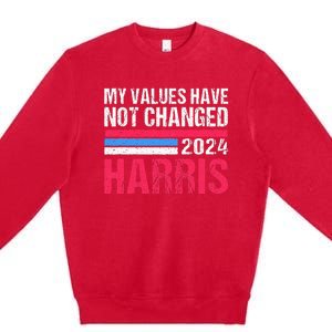 Kamala Harris My Values Have Not Change Kamala Vote Premium Crewneck Sweatshirt