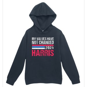 Kamala Harris My Values Have Not Change Kamala Vote Urban Pullover Hoodie