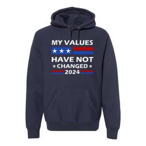 Kamala Harris My Values Have Not Changed Premium Hoodie