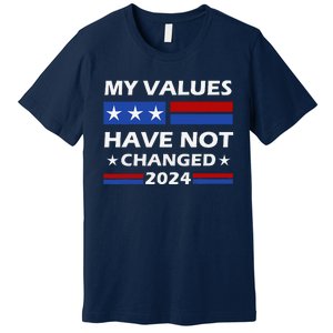 Kamala Harris My Values Have Not Changed Premium T-Shirt