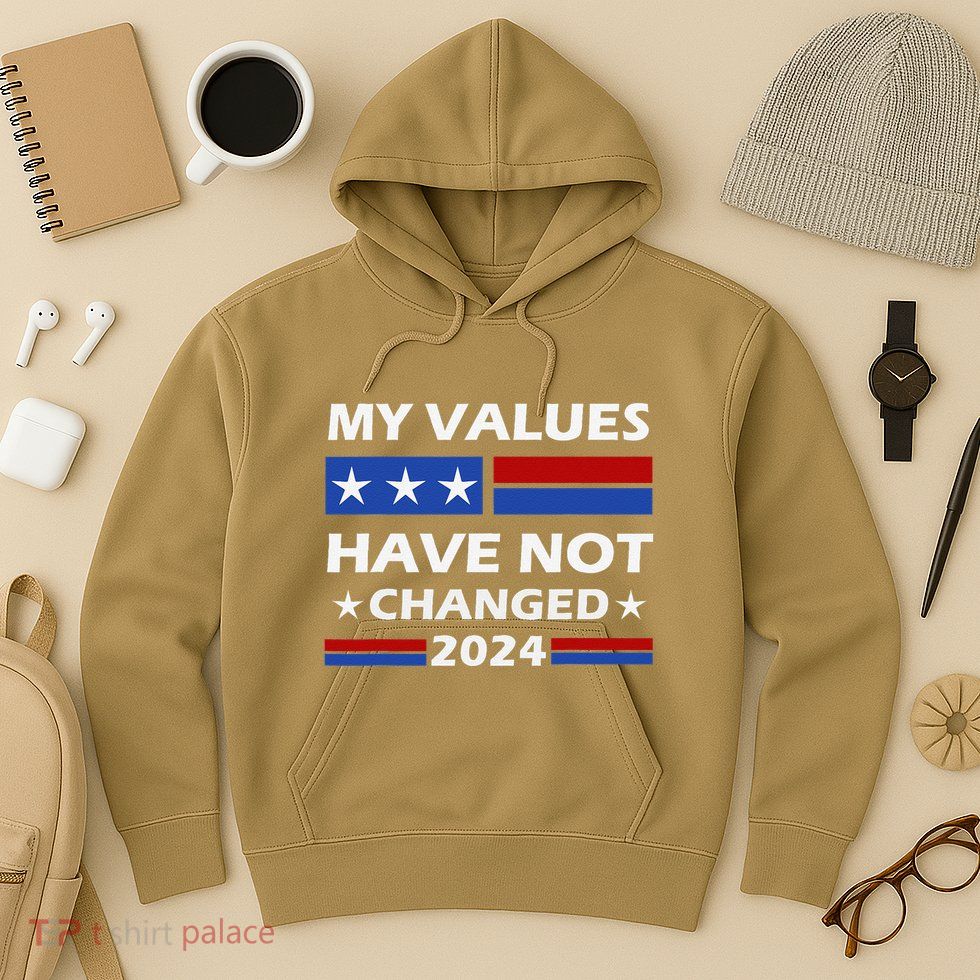 Kamala Harris My Values Have Not Changed Hoodie