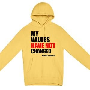 Kamala Harris My Values Have Not Changed Premium Pullover Hoodie