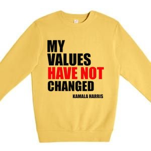 Kamala Harris My Values Have Not Changed Premium Crewneck Sweatshirt