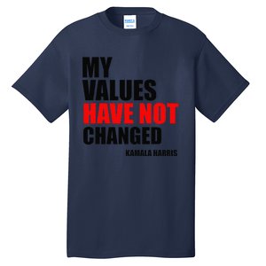 Kamala Harris My Values Have Not Changed Tall T-Shirt