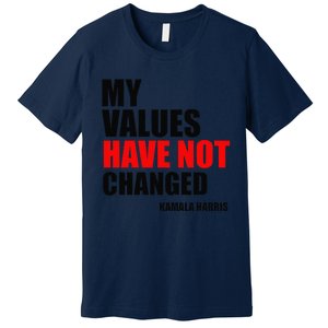 Kamala Harris My Values Have Not Changed Premium T-Shirt