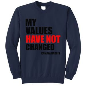 Kamala Harris My Values Have Not Changed Tall Sweatshirt