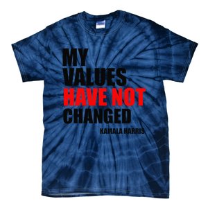 Kamala Harris My Values Have Not Changed Tie-Dye T-Shirt