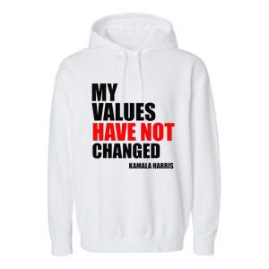 Kamala Harris My Values Have Not Changed Garment-Dyed Fleece Hoodie