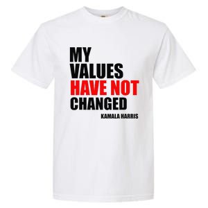 Kamala Harris My Values Have Not Changed Garment-Dyed Heavyweight T-Shirt