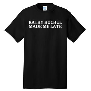 Kathy Hochul Made Me Late Tall T-Shirt