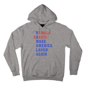 Kamala Harris Madam President Make America Laugh Again 2024 Tall Hoodie