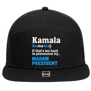 Kamala Harris Madam President Funny If Too Hard To Pronounce 7 Panel Mesh Trucker Snapback Hat