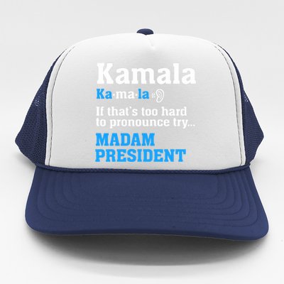 Kamala Harris Madam President Funny If Too Hard To Pronounce Trucker Hat