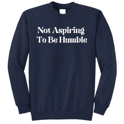 Kamala Harris Not Aspiring To Be Humble Tall Sweatshirt