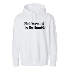 Kamala Harris Not Aspiring To Be Humble Garment-Dyed Fleece Hoodie