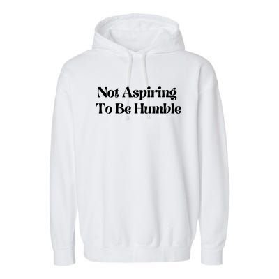 Kamala Harris Not Aspiring To Be Humble Garment-Dyed Fleece Hoodie