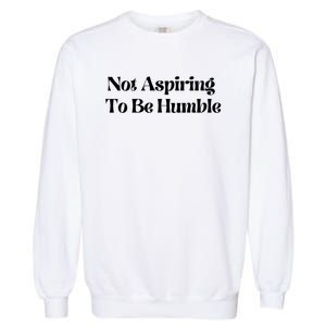 Kamala Harris Not Aspiring To Be Humble Garment-Dyed Sweatshirt