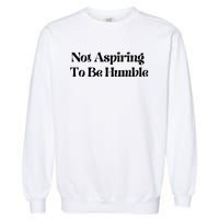 Kamala Harris Not Aspiring To Be Humble Garment-Dyed Sweatshirt