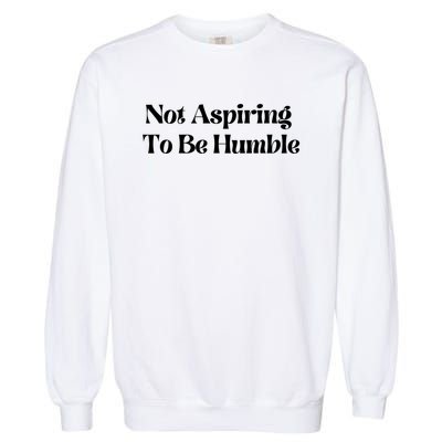 Kamala Harris Not Aspiring To Be Humble Garment-Dyed Sweatshirt