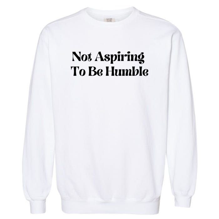 Kamala Harris Not Aspiring To Be Humble Garment-Dyed Sweatshirt