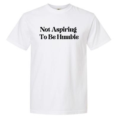 Kamala Harris Not Aspiring To Be Humble Garment-Dyed Heavyweight T-Shirt