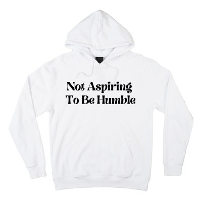 Kamala Harris Not Aspiring To Be Humble Hoodie