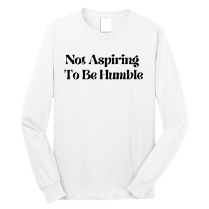 Kamala Harris Not Aspiring To Be Humble Long Sleeve Shirt