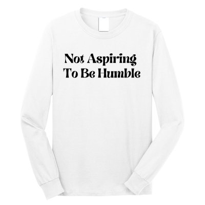 Kamala Harris Not Aspiring To Be Humble Long Sleeve Shirt