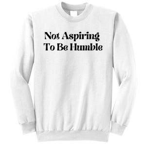 Kamala Harris Not Aspiring To Be Humble Sweatshirt