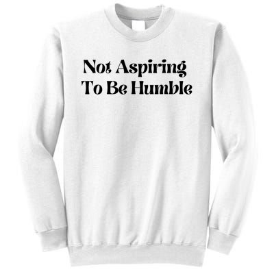 Kamala Harris Not Aspiring To Be Humble Sweatshirt