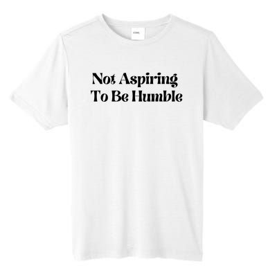 Kamala Harris Not Aspiring To Be Humble Tall Fusion ChromaSoft Performance T-Shirt