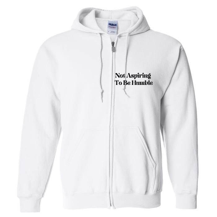 Kamala Harris Not Aspiring To Be Humble Full Zip Hoodie