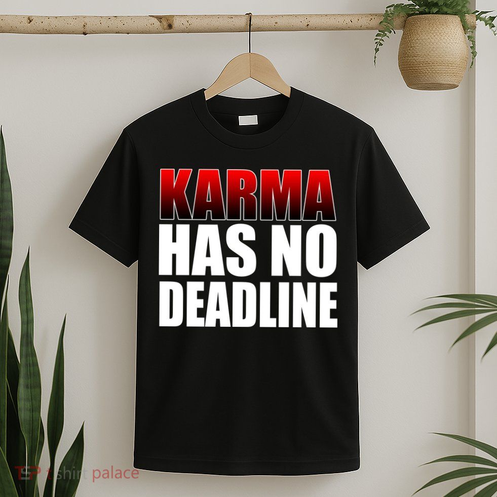Karma Has No Deadline T-Shirt