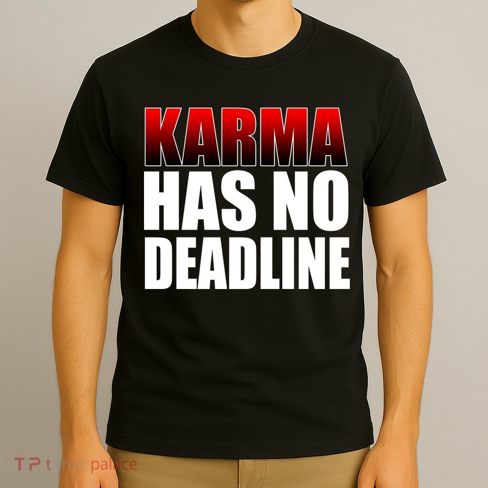 Karma Has No Deadline T-Shirt