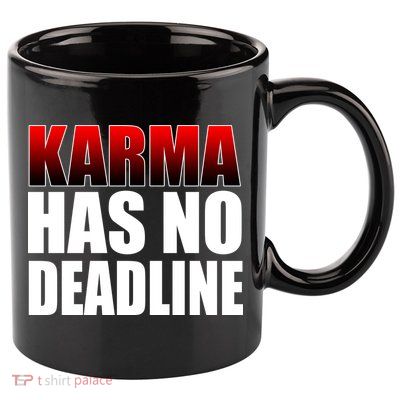 Karma Has No Deadline 11oz C Handle Ceramic Mug