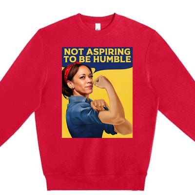 Kamala Harris Not Aspiring To Be Humble Premium Crewneck Sweatshirt