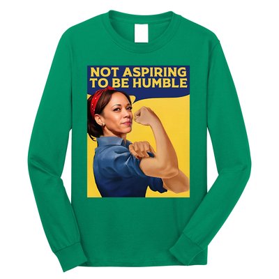 Kamala Harris Not Aspiring To Be Humble Long Sleeve Shirt