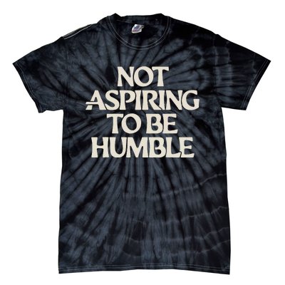 Kamala Harris Not Aspiring To Be Humble Tie-Dye T-Shirt